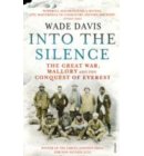 Into The Silence : The Great War, Mallory and the Conquest of Everest