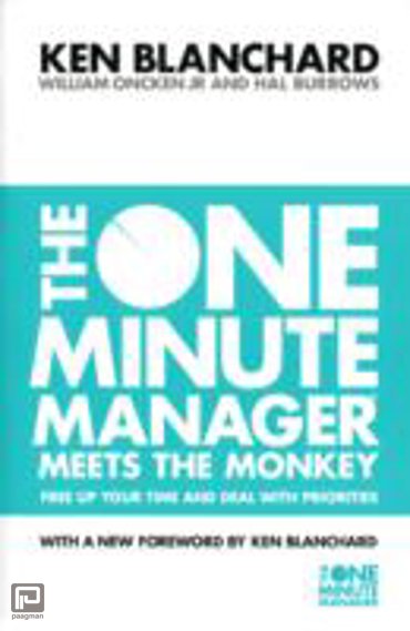The One Minute Manager Meets the Monkey : Free Up Your Time and Deal with Priorities