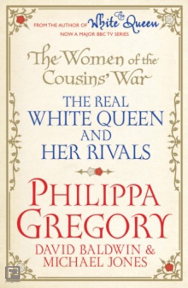 The Women of the Cousins' War : The Real White Queen and Her Rivals