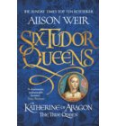 Katherine of Aragon, the True Queen