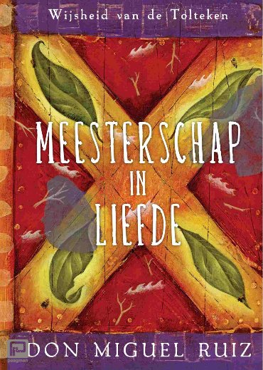 Meesterschap in liefde - Wijsheid van de Tolteken