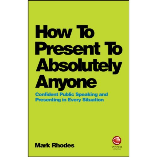 Wiley How To Present To Absolutely Anyone Confident Public Speaking And Presenting In Every Situtation Mark Rhodes wiley kopen in de aanbieding Wiley How To Present To Absolutely Anyone Confident Public Speaking And Presenting In Every Situtation Mark Rhodes wiley kopen in de aanbieding