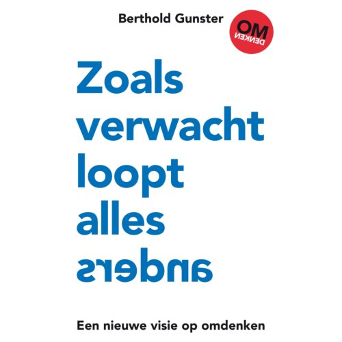 Omdenken B.V. Zoals Verwacht Loopt Alles Anders - Berthold Gunster