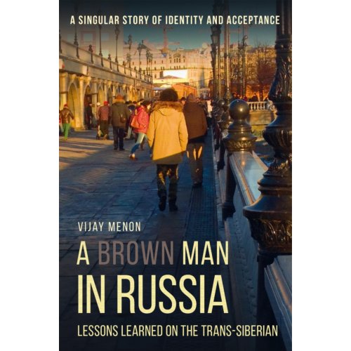 Vrije De A Brown Man In Russia Lessons Learned On The Trans Siberian Vijay Menon vrije de kopen in de aanbieding