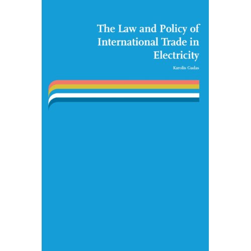 The Law And Policy Of International Trade In Electricity Karolis Gudas europa law publishing kopen in de aanbieding