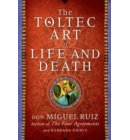 The Toltec Art of Life and Death