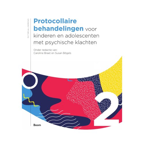 Koninklijke Boom Uitgevers Protocollaire Behandelingen Voor Kinderen En Adolescenten Met Psychische Klachten / Deel 2 - Caroline Braet