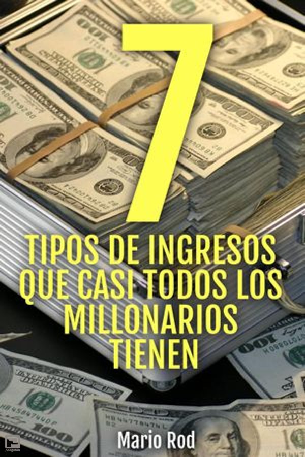 7 Tipos De Ingresos Que Casi Todos Los Millonarios Tienen Ebook Mario Rod Isbn 9781393476757