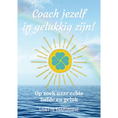 Schrijverspunt Coach Jezelf In Gelukkig Zijn! - Coach Jezelf In Gelukkig Zijn! - Lisette Marianne