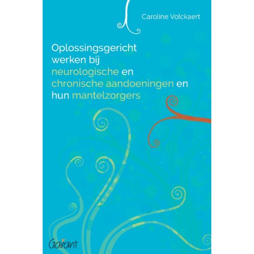 Maklu, Uitgever Oplossingsgericht Werken Bij Neurologische En Chronische Aandoeningen En Hun Mantelzorgers - Caroline Volckaert