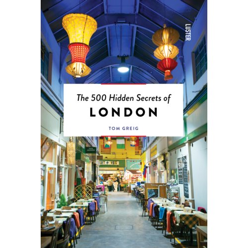 Luster Uitgeverij The 500 Hidden Secrets Of London - The 500 Hidden Secrets - Tom Greig