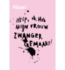 Help, ik heb mijn vrouw zwanger gemaakt!