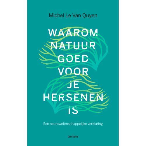 Vbk Media Waarom Natuur Goed Voor Je Hersenen Is - Michel Le Van Quyen
