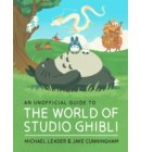 An Unofficial Guide to the World of Studio Ghibli - Welbeck Children's Books