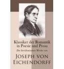 Klassiker der Romantik in Poesie und Prosa: Die berühmtesten Werke von Joseph von Eichendorff