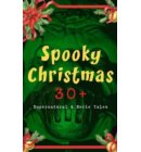 Spooky Christmas: 30+ Supernatural & Eerie Tales