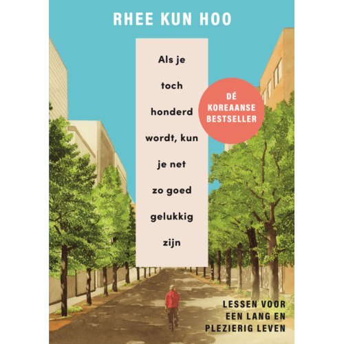 Bruna Uitgevers B.V., A.W. Als Je Toch Honderd Wordt, Kun Je Net Zo Goed Gelukkig Zijn - Rhee Kun Hoo