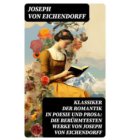 Klassiker der Romantik in Poesie und Prosa: Die berühmtesten Werke von Joseph von Eichendorff