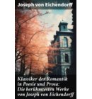 Klassiker der Romantik in Poesie und Prosa: Die berühmtesten Werke von Joseph von Eichendorff