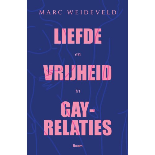 Koninklijke Boom Uitgevers Liefde En Vrijheid In Gay-Relaties - Marc Weideveld