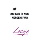Hé, jou ken ik nog nergens van