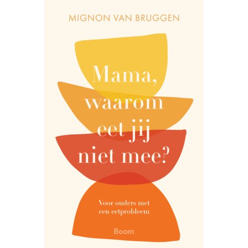 Koninklijke Boom Uitgevers Mama, Waarom Eet Jij Niet Mee℃ - Mignon van Bruggen