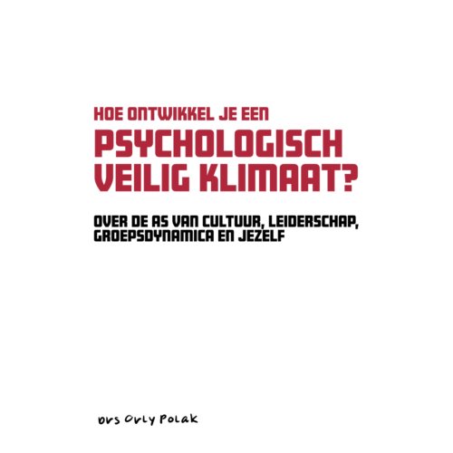 Vrije Uitgevers, De Hoe Ontwikkel Je Een Psychologisch Veilig Klimaat℃ - Hoe Ontwikkel Je Een Psychologisch Veilig - Orly Polak
