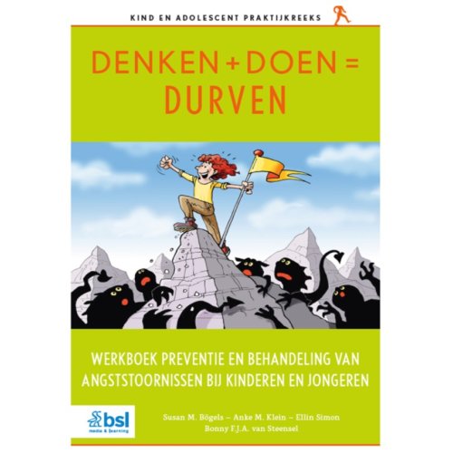 Bsl Media & Learning Denken + Doen = Durven - Kind En Adolescent Praktijkreeks - Susan M. Bögels