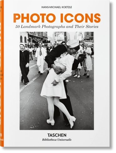 Photo Icons. 50 Landmark Photographs and Their Stories - Bibliotheca Universalis