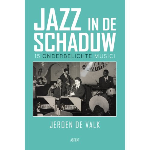 Aspekt B.V., Uitgeverij Jazz In De Schaduw - Jeroen de Valk