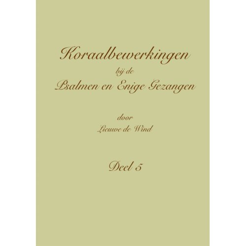 Pumbo.Nl B.V. Koraalbewerkingen Bij De Psalmen En Enige Gezangen / Deel 5 - Lieuwe de Wind