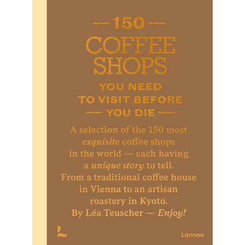 Terra - Lannoo, Uitgeverij 150 Coffee Shops You Need To Visit Before You Die - 150 - Léa Teuscher
