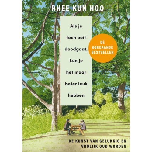 Bruna Uitgevers B.V., A.W. Als Je Toch Ooit Doodgaat, Kun Je Het Maar Beter Leuk Hebben - Rhee Kun Hoo