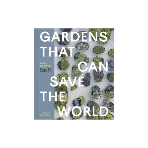 Van Ditmar Boeken B.V. Gardens That Can Save The World - Lottie Delamain