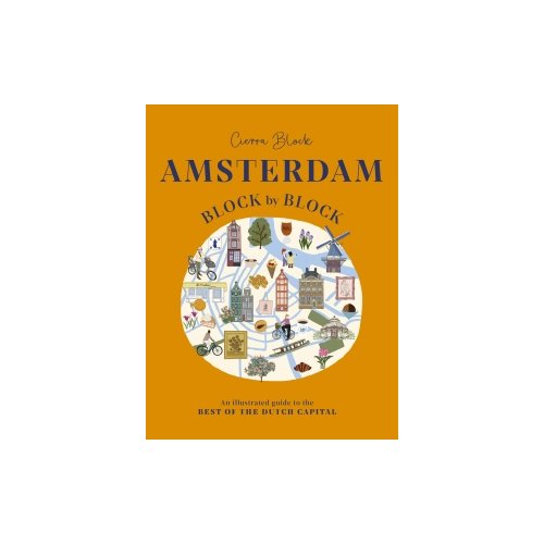 Van Ditmar Boeken B.V. Amsterdam Block By Block : An Illustrated Guide To The Best Of The Dutch Capital - cierra block