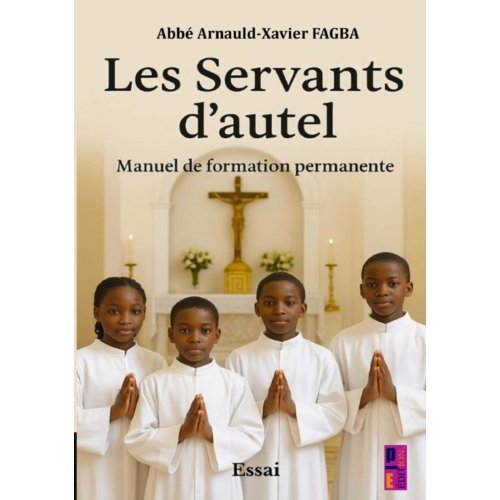 Mijnbestseller B.V. Les Servants D’autel. Manuel De Formation Permanente - Abbé Arnauld- Xavier FAGBA